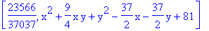 [23566/37037, x^2+9/4*x*y+y^2-37/2*x-37/2*y+81]